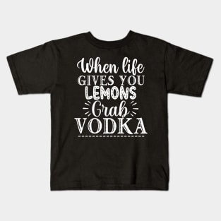 When Life Gives You Lemons Grab Vodka. Funny Kids T-Shirt